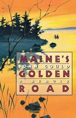 Maine's Golden Road: A Memoir - John Gould - cover