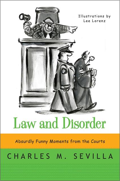 Law and Disorder: Absurdly Funny Moments from the Courts