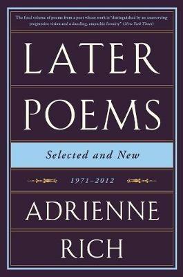 Later Poems: Selected and New: 1971-2012 - Adrienne Rich - cover
