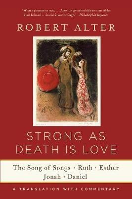 Strong As Death Is Love: The Song of Songs, Ruth, Esther, Jonah, and Daniel, A Translation with Commentary - cover