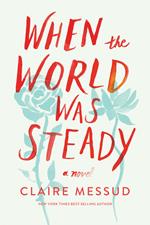 When the World Was Steady: A Novel