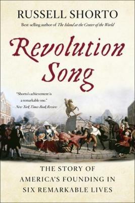 Revolution Song: The Story of America's Founding in Six Remarkable Lives - Russell Shorto - cover