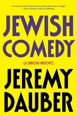 Jewish Comedy: A Serious History - Jeremy Dauber - cover