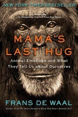 Mama's Last Hug: Animal Emotions and What They Tell Us about Ourselves - Frans de Waal - cover