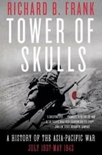 Tower of Skulls: A History of the Asia-Pacific War: July 1937-May 1942