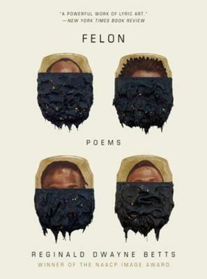 Felon: Poems - Reginald Dwayne Betts - cover