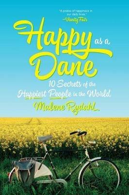 Happy as a Dane: 10 Secrets of the Happiest People in the World - Malene Rydahl - cover
