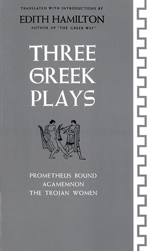Three Greek Plays: Prometheus Bound, Agamemnon, The Trojan Women