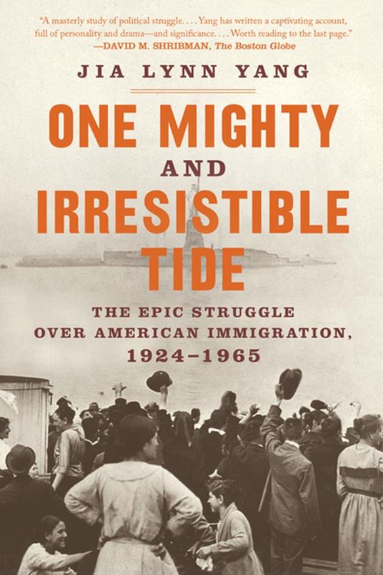 One Mighty and Irresistible Tide: The Epic Struggle Over American Immigration, 1924-1965