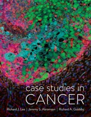 Case Studies in Cancer - Richard J. Lee,Jeremy S. Abramson,Richard A. Goldsby - cover