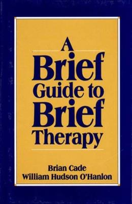 A Brief Guide to Brief Therapy - Brian Cade,Bill O'Hanlon - cover