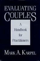 Evaluating Couples: A Handbook for Practitioners - Mark A. Karpel - cover