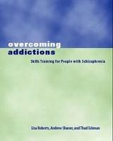 Overcoming Addictions: Skills Training for People with Schizophrenia - Thad Eckman,Lisa J. Roberts,Andrew Shaner - cover