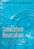Somatoform Dissociation: Phenomena, Measurement, and Theoretical Issues - Ellert R. S. Nijenhuis - cover