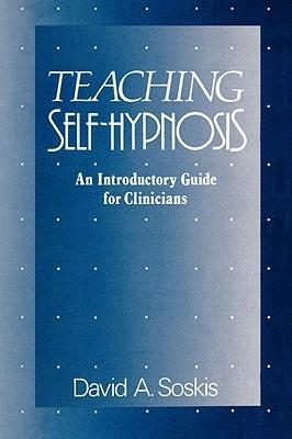 Teaching Self-Hypnosis: An Introductory Guide for Clinicians - David A Soskis - cover