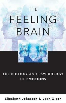 The Feeling Brain: The Biology and Psychology of Emotions - Elizabeth Johnston,Leah Olson - cover