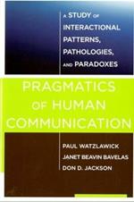 Pragmatics of Human Communication: A Study of Interactional Patterns, Pathologies and Paradoxes