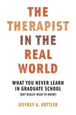 The Therapist in the Real World: What You Never Learn in Graduate School (But Really Need to Know)