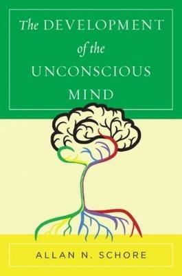 The Development of the Unconscious Mind - Allan Schore - cover
