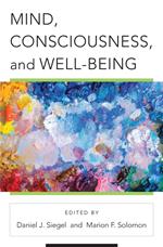 Mind, Consciousness, and Well-Being (Norton Series on Interpersonal Neurobiology)
