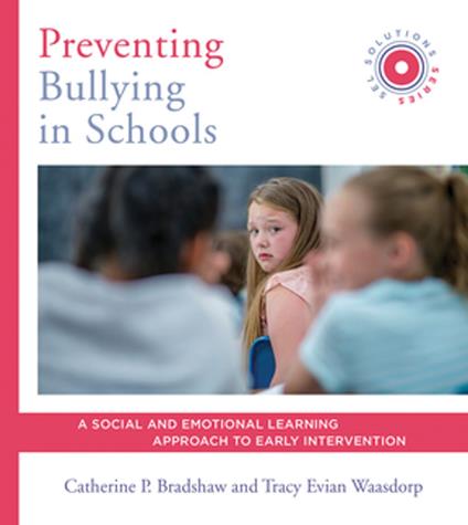 Preventing Bullying in Schools: A Social and Emotional Learning Approach to Prevention and Early Intervention (SEL Solutions Series) (Social and Emotional Learning Solutions)