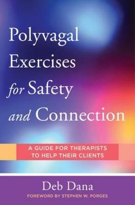 Polyvagal Exercises for Safety and Connection: 50 Client-Centered Practices - Deb Dana - cover