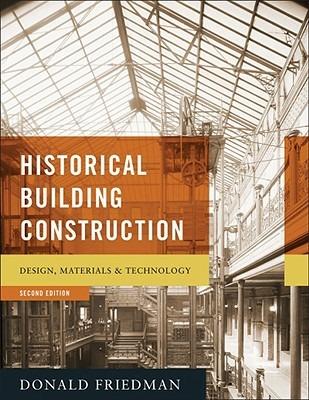 Historical Building Construction: Design, Materials, and Technology - Donald Friedman - cover