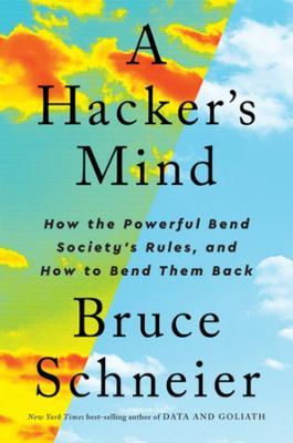 A Hacker's Mind: How the Powerful Bend Society's Rules, and How to Bend them Back - Bruce Schneier - cover