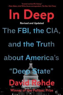 In Deep: The FBI, the CIA, and the Truth about America's "Deep State" - David Rohde - cover