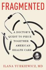 Fragmented: A Doctor's Quest to Piece Together American Health Care