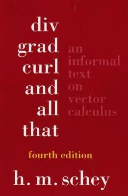 Div, Grad, Curl, and All That: An Informal Text on Vector Calculus - H. M. Schey - cover