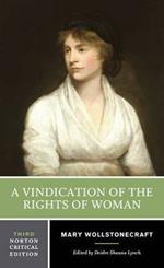 A Vindication of the Rights of Woman: A Norton Critical Edition