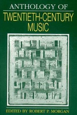 Anthology of Twentieth-Century Music - Robert P. Morgan - cover