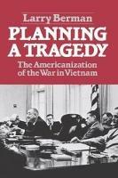 Planning A Tragedy: The Americanization of the War in Vietnam - Larry Berman - cover