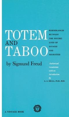 Totem and Taboo: Resemblances Between the Psychic Lives of Savages and Neurotics - Sigmund Freud - cover