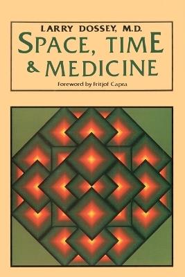 Space, Time, and Medicine: Foreword by Fritjof Capra - Larry Dossey - cover