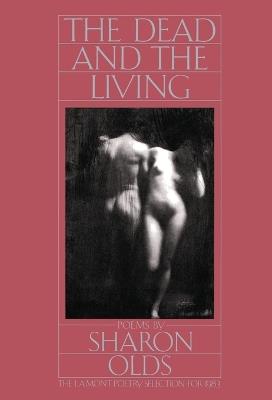 The Dead and the Living: Poems - Sharon Olds - cover