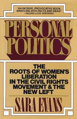 Personal Politics: The Roots of Women's Liberation in the Civil Rights Movement & the New Left - Sara Evans - cover