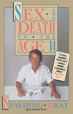 Sex and Death to the Age 14 - Spalding Gray - cover