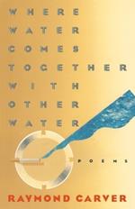 Where Water Comes Together with Other Water: Poems