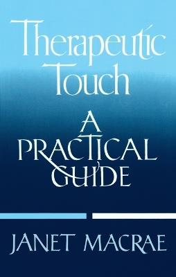 Therapeutic Touch: A Practical Guide - Janet Macrae - cover