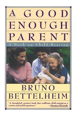 Good Enough Parent: A Book on Child-Rearing - Bruno Bettelheim - cover