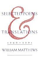 Selected Poems and Translations, 1969-1991 - William Matthews - cover