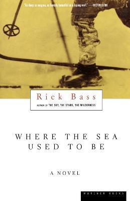 Where the Sea Used to Be - Rick Bass - cover