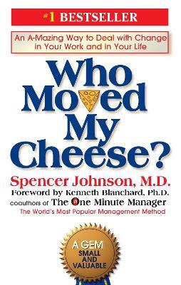 Who Moved My Cheese?: An A-Mazing Way to Deal with Change in Your Work and in Your Life - Spencer Johnson - cover