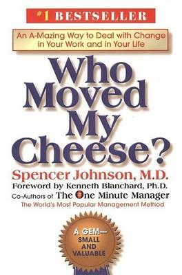 Who Moved My Cheese?: An A-Mazing Way to Deal with Change in Your Work and in Your Life - Spencer Johnson - cover