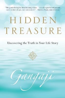 Hidden Treasure: Uncovering the Truth in Your Life Story - Gangaji - cover