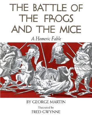 Battle of the Frogs and the Mice: A Homeric Fable - George Martin - cover