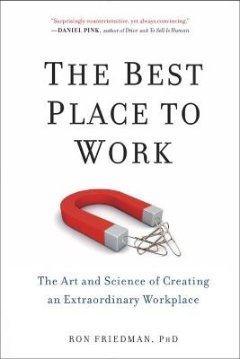 The Best Place to Work: The Art and Science of Creating an Extraordinary Workplace - Ron Friedman - cover
