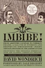 Imbibe! Updated and Revised Edition: From Absinthe Cocktail to Whiskey Smash, a Salute in Stories and Drinks to 